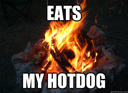 EATS MY HOTDOG - EATS MY HOTDOG  Scumbag Campfire