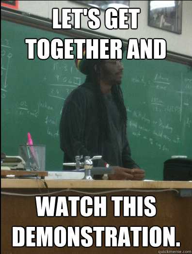 Let's get together and watch this demonstration.  Rasta Science Teacher