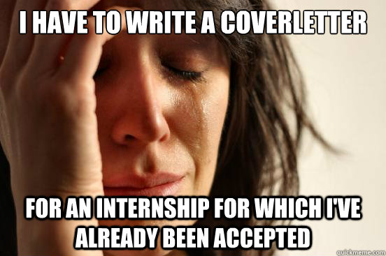 I have to write a coverletter For an internship for which I've already been accepted  First World Problems