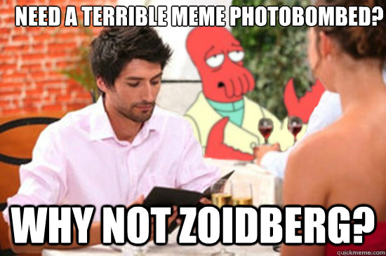Need a terrible meme photobombed? why not zoidberg? - Need a terrible meme photobombed? why not zoidberg?  Misc