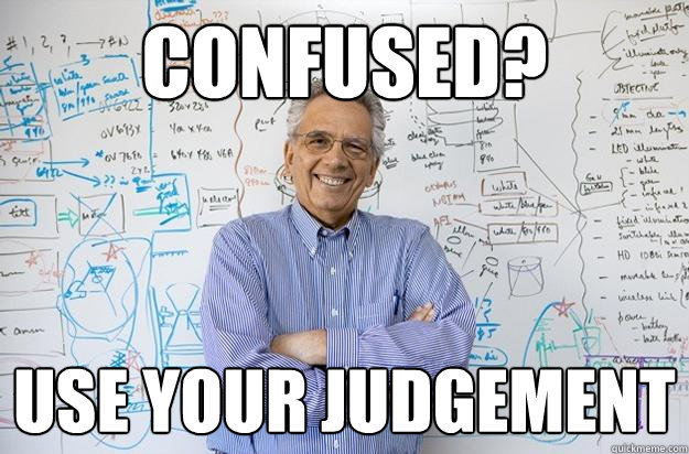 Confused? Use your judgement  Engineering Professor