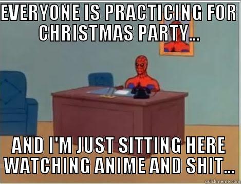 EVERYONE IS PRACTICING FOR CHRISTMAS PARTY... AND I'M JUST SITTING HERE WATCHING ANIME AND SHIT... Spiderman Desk