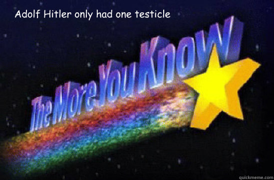 Adolf Hitler only had one testicle  - Adolf Hitler only had one testicle   The More You Know