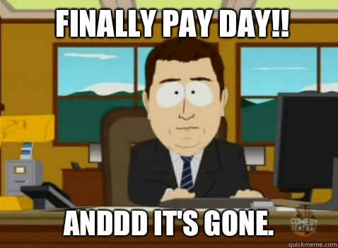 Finally pay day!! anddd it's gone. - Finally pay day!! anddd it's gone.  South Park Banker