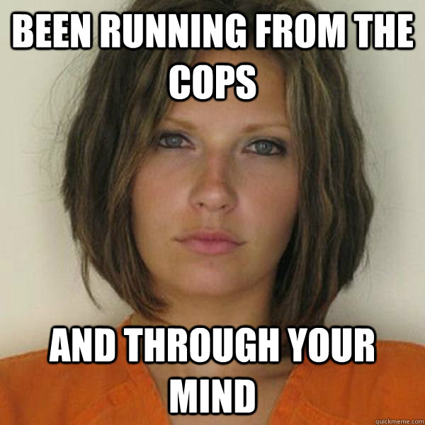 been running from the cops and through your mind  Attractive Convict