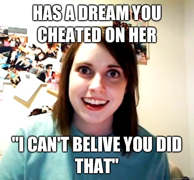 Has a dream you cheated on her 