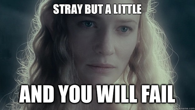 Stray but a little And you will fail  