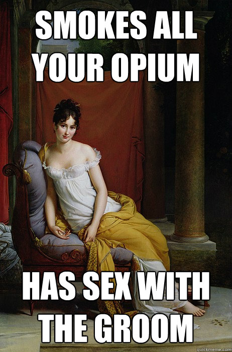 smokes all your opium has sex with the groom  