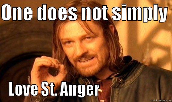 ONE DOES NOT SIMPLY  LOVE ST. ANGER                       One Does Not Simply