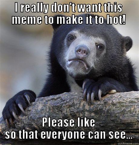 I REALLY DON'T WANT THIS MEME TO MAKE IT TO HOT! PLEASE LIKE SO THAT EVERYONE CAN SEE... Confession Bear