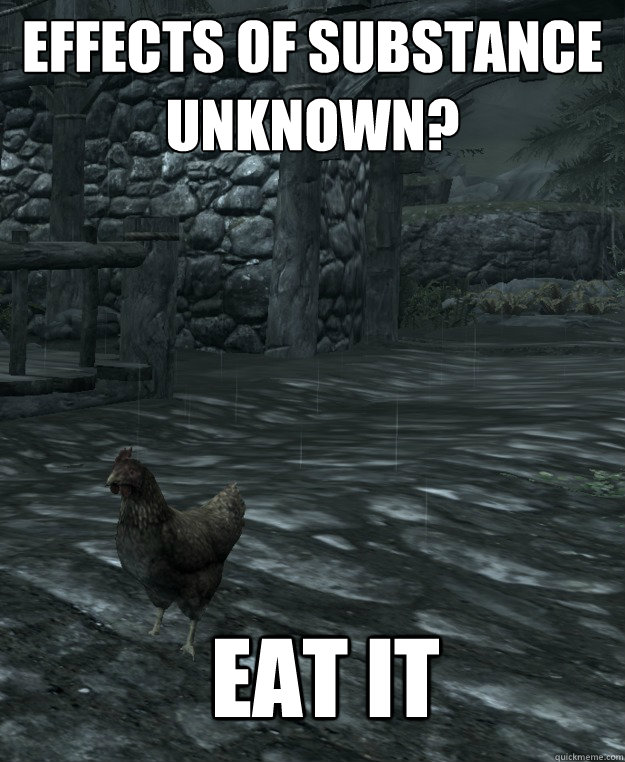 Effects of substance Unknown?
 Eat it   Skyrim Logic