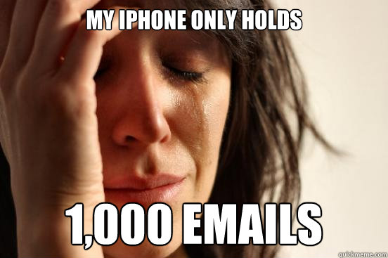 My iPhone only holds 1,000 emails  First World Problems