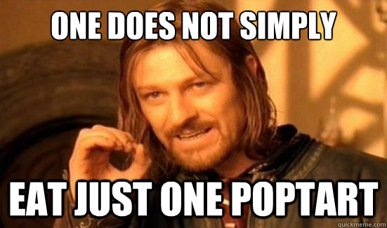 One Does Not Simply eat just one poptart  Boromir