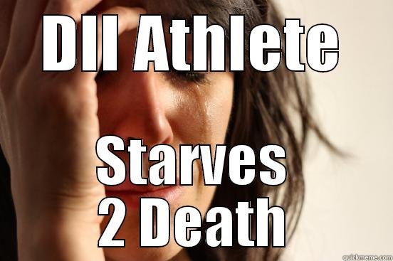 DII ATHLETE STARVES 2 DEATH First World Problems