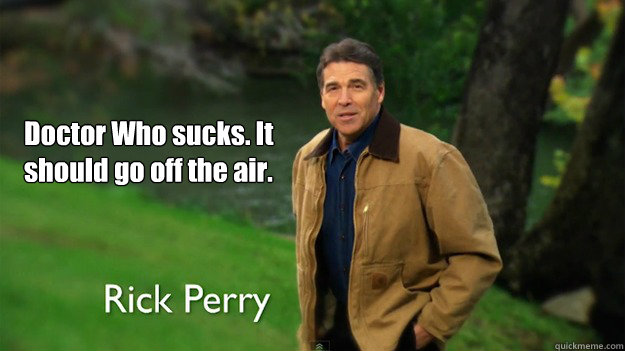 Doctor Who sucks. It should go off the air.  