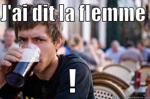 J'AI DIT LA FLEMME  ! Lazy College Senior