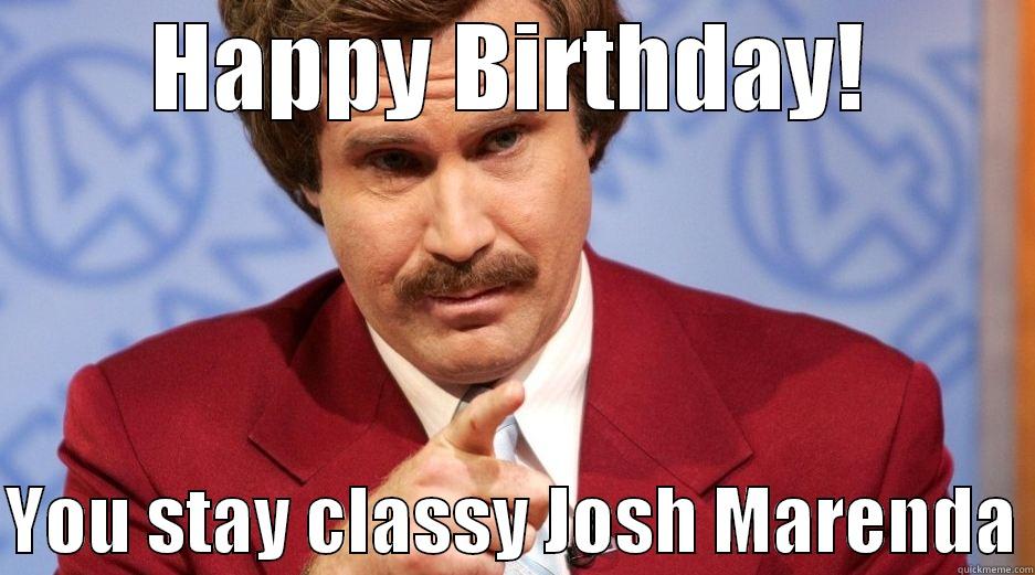 Ron Burgundy Stay Classy - HAPPY BIRTHDAY!  YOU STAY CLASSY JOSH MARENDA Misc