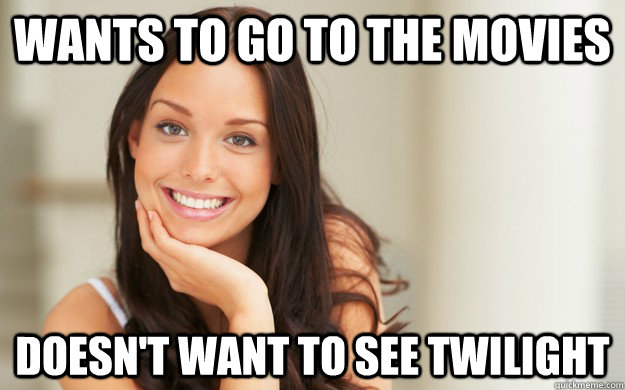 Wants to go to the movies Doesn't want to see Twilight  Good Girl Gina