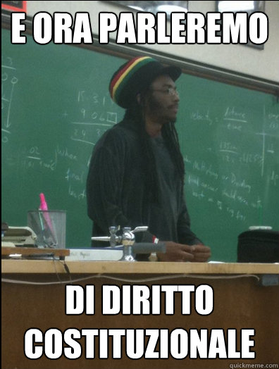 e ora parleremo di diritto costituzionale - e ora parleremo di diritto costituzionale  Rasta Science Teacher