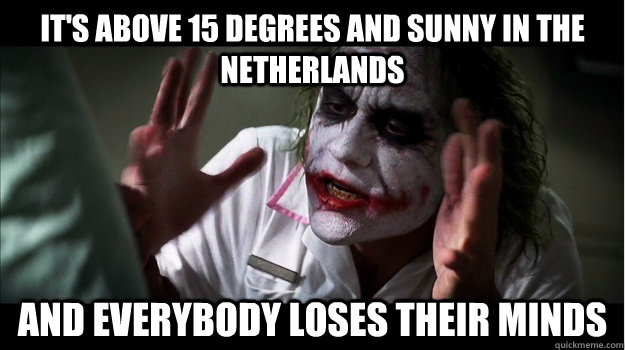 It's above 15 degrees and sunny in the netherlands and everybody loses their minds  Joker Mind Loss