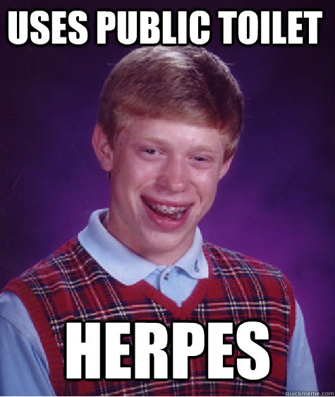Uses public toilet herpes  Bad Luck Brian