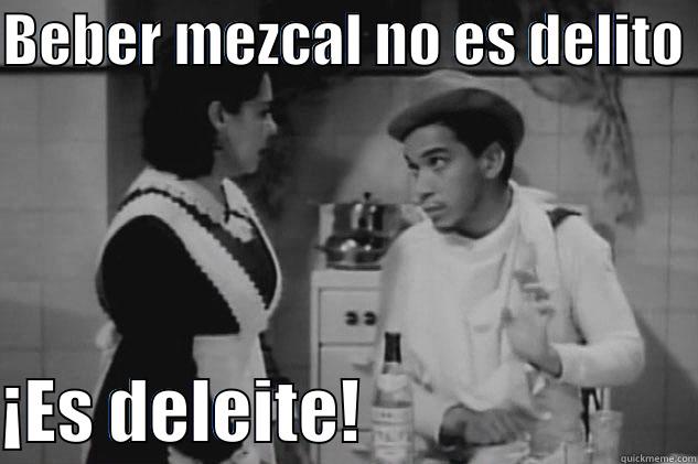 BEBER MEZCAL NO ES DELITO   ¡ES DELEITE!                        Misc