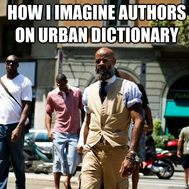 How i imagine authors on urban dictionary   Professor Badass