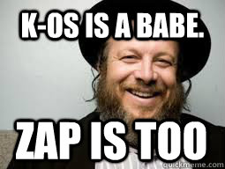 K-os is a babe. Zap is too   