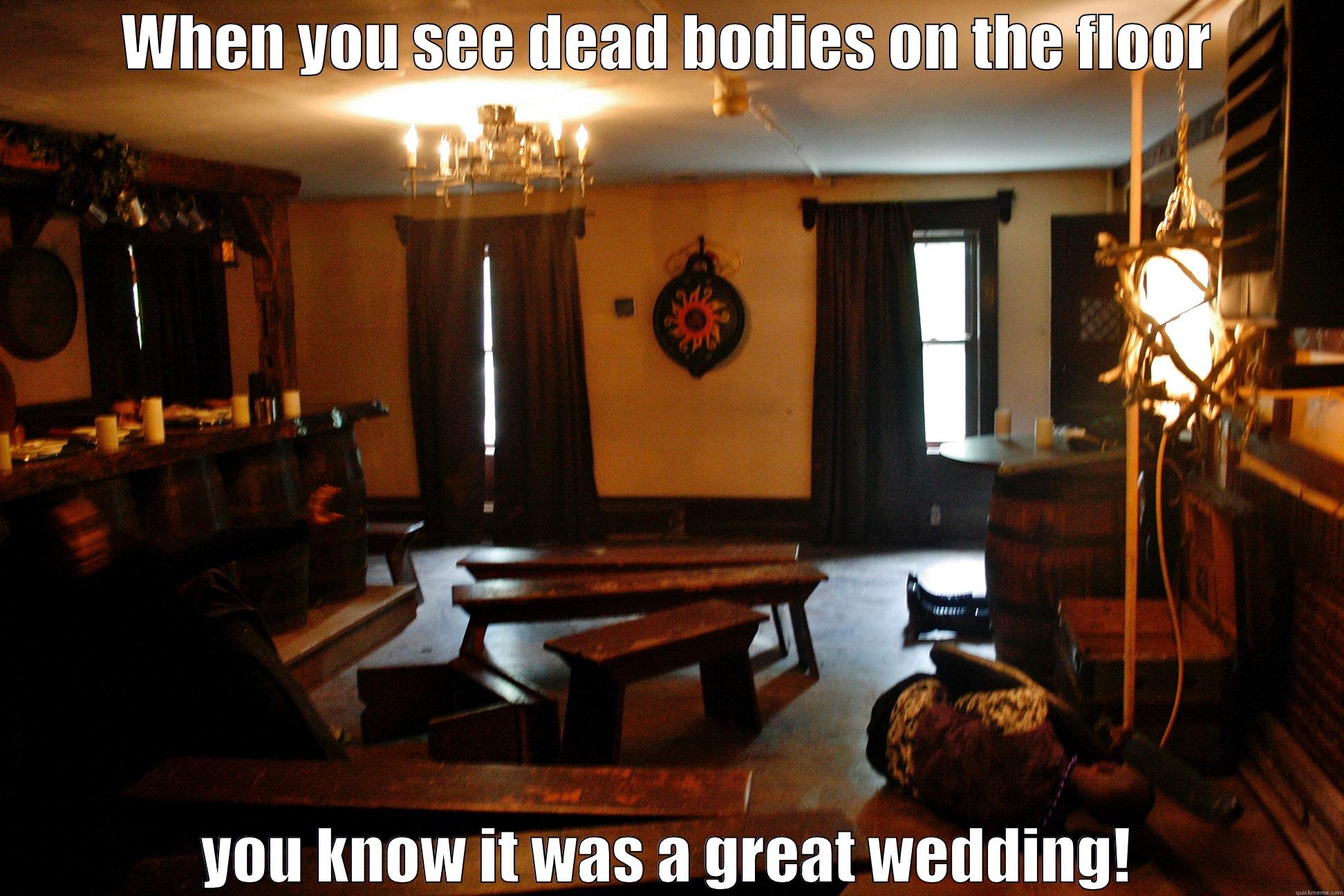 WHEN YOU SEE DEAD BODIES ON THE FLOOR YOU KNOW IT WAS A GREAT WEDDING! Misc