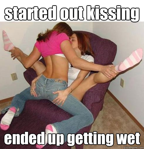 started out kissing ended up getting wet - started out kissing ended up getting wet  Funny Girls