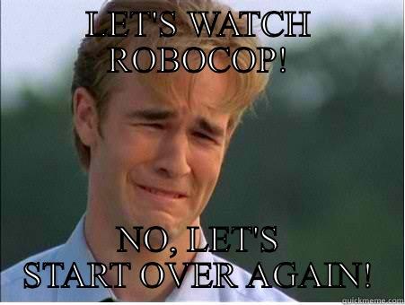 LET'S WATCH ROBOCOP! NO, LET'S START OVER AGAIN! 1990s Problems