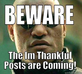 BEWARE THE IM THANKFUL POSTS ARE COMING! Matrix Morpheus