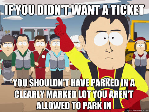if you didn't want a ticket you shouldn't have parked in a clearly marked lot you aren't allowed to park in  Captain Hindsight
