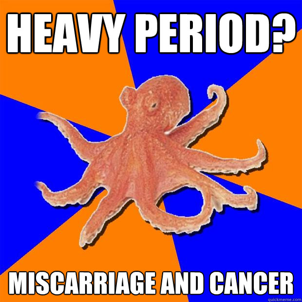 HEAVY PERIOD? MISCARRIAGE AND CANCER - HEAVY PERIOD? MISCARRIAGE AND CANCER  Online Diagnosis Octopus