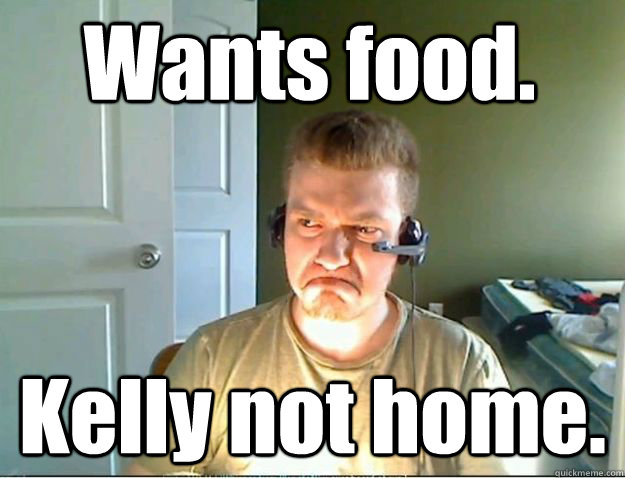 Wants food. Kelly not home.  AngryTestie