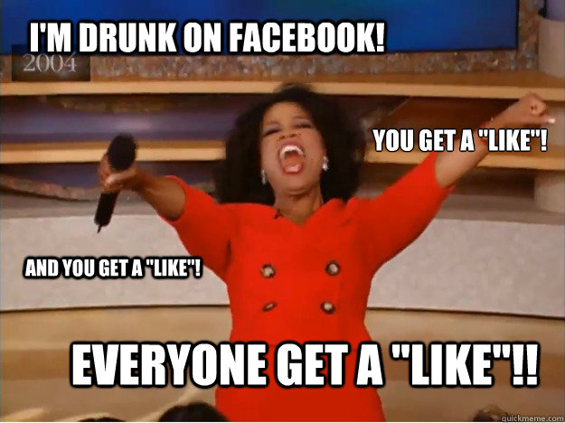 I'm drunk on facebook! Everyone get a 