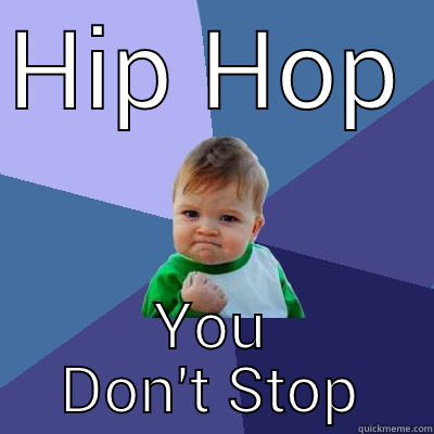 Hip Hop - HIP HOP YOU DON'T STOP Success Kid