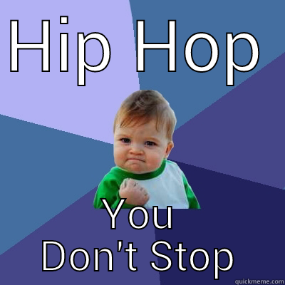 HIP HOP YOU DON'T STOP Success Kid