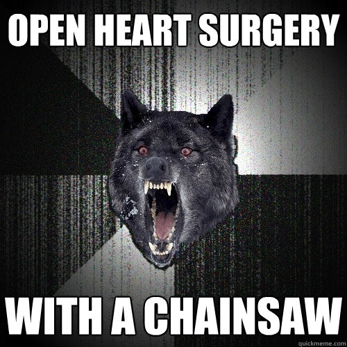 OPEN HEART SURGERY WITH A CHAINSAW  Insanity Wolf
