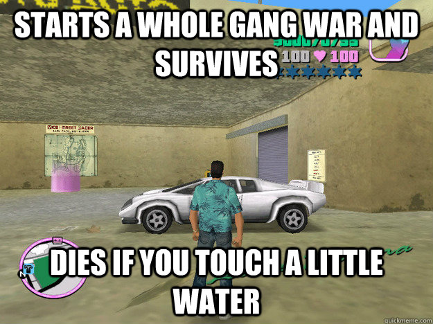 Starts a whole gang war and survives dies if you touch a little water - Starts a whole gang war and survives dies if you touch a little water  GTA LOGIC