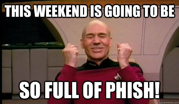 This weekend is going to be So full of phish!  Picard wins