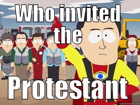 WHO INVITED THE PROTESTANT Captain Hindsight