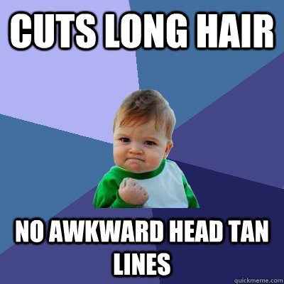 cuts long hair no awkward head tan lines  Success Kid