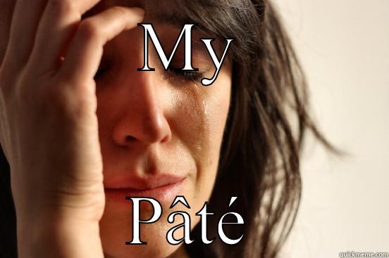 MY PÂTÉ First World Problems