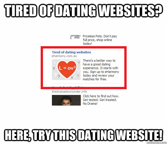 tired of dating websites? here, try this dating website! - tired of dating websites? here, try this dating website!  Scumbag Internet