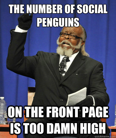The number of social penguins on the front page is too damn high  The Rent Is Too Damn High