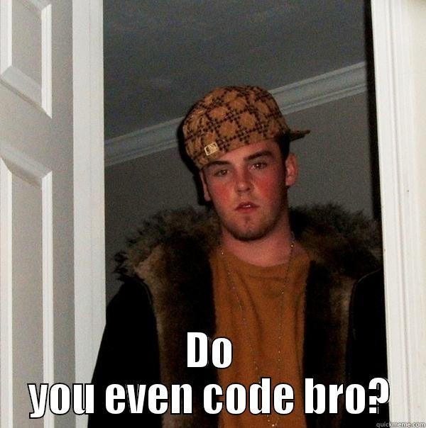 Java Steve -  DO YOU EVEN CODE BRO? Scumbag Steve