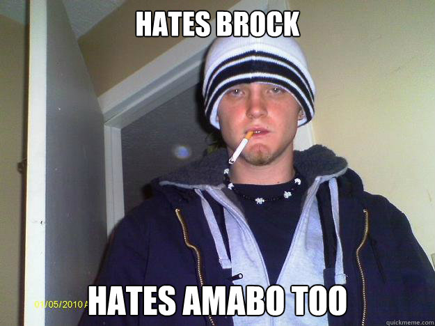 HATES BROCK HATES AMABO TOO  Dirtbag Darryl