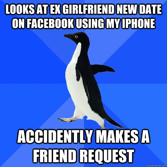 LOOKS AT EX Girlfriend NEW DATE ON FACEBOOK using my iphone Accidently makes a friend request  Socially Awkward Penguin