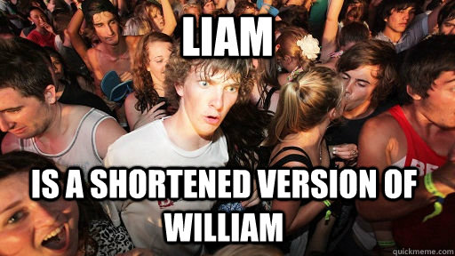 liam  is a shortened version of william  Sudden Clarity Clarence